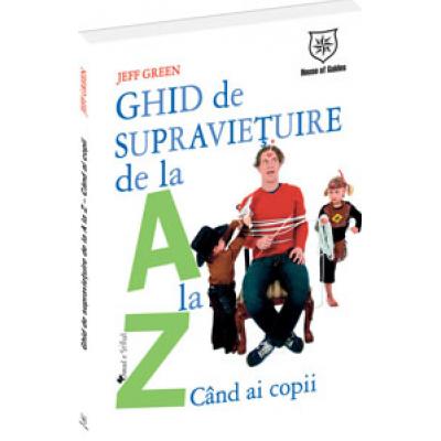 Ghid de supravietuire de la A la Z... cand ai copii