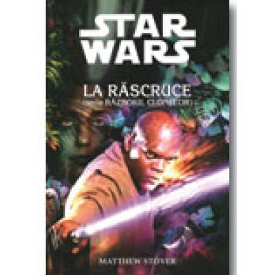 LA RASCRUCE (seria RAZBOIUL CLONELOR)