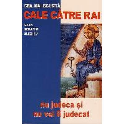 Cea mai scurta cale catre rai. Nu judeca si nu vei fi judecat