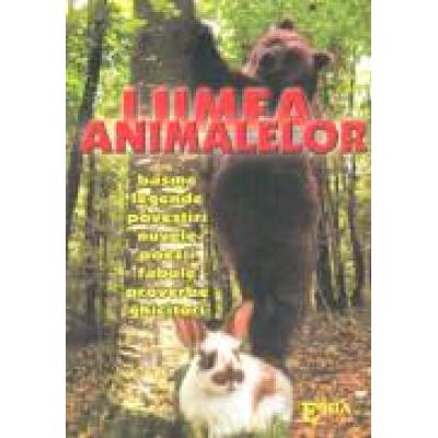 LUMEA ANIMALELOR basme, legende, povestiri, nuvele, poezii, fabule, proverbe, ghicitori