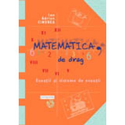 Matematica, de drag. Volumul I. Ecuaţii si sisteme de ecuatii