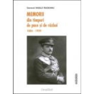 Memorii din timpuri de pace si de razboi. 1884 - 1929