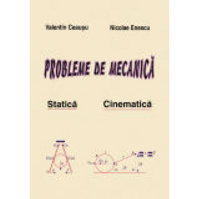 Probleme de Mecanica. Vol. I - Statica si Cinematica