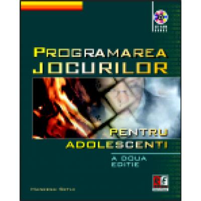 PROGRAMAREA JOCURILOR PENTRU ADOLESCENTI (CD inclus)