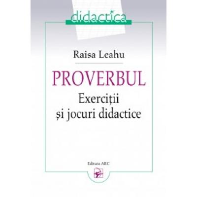 PROVERBUL. Exerciţii şi jocuri didactice