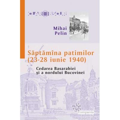 SaptamIna patimilor (23-28 iunie 1940) Cedarea Basarabiei si a nordului Bucovinei