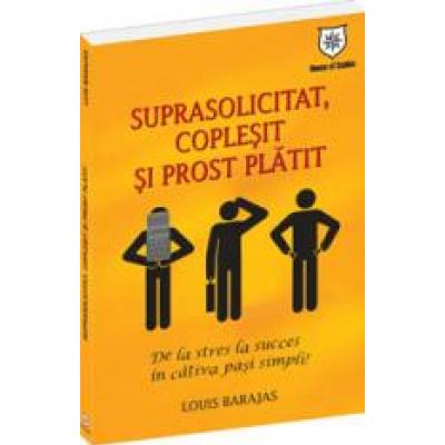 Suprasolicitat, coplesit si prost platit