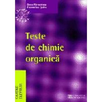 Teste de chimie organica pentru Bacalaureat si admiterea la facultatile de chimie, medicina, farmacie. Liceu